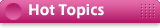 Hot Topics